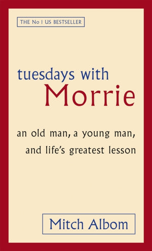 Tuesdays With Morrie, An old man, a young man, and life's greatest lesson