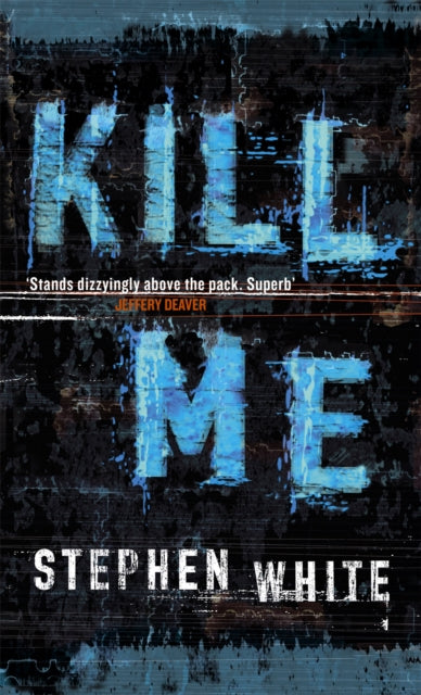 Book cover of: Kill Me. By: Stephen White