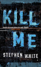 Book cover of: Kill Me. By: Stephen White
