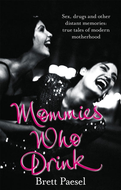 Book cover of: Mommies Who Drink. By: Brett Paesel