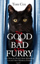 Book cover of: Good, The Bad and The Furry. By: Tom Cox