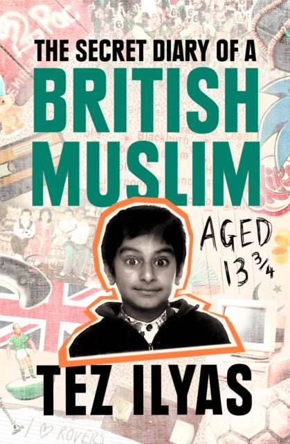 Book cover of: Secret Diary of a British Muslim Aged 13 3/4. By: Tez Ilyas