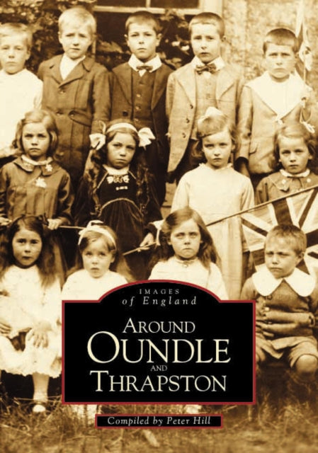 Book cover of: Around Oundle & Trapston. By: Peter Hill