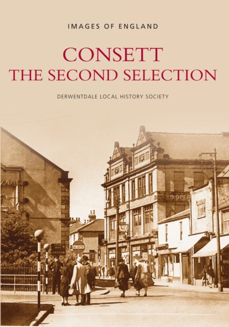 Book cover of: Consett: The Second Selection. By: Derwentdale Local History Society Staff