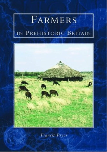 Book cover of: Farmers in Prehistoric Britain. By: Francis Pryor