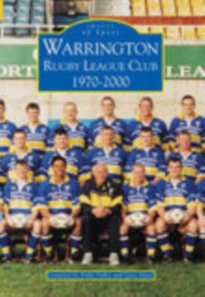 Warrington Rugby League Club 1970-2000: Images of Sport