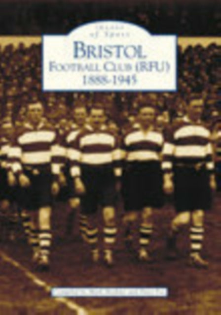 Book cover of: Bristol Football Club (RFU) 1888-1945: Images of Sport. By: Dave Fox