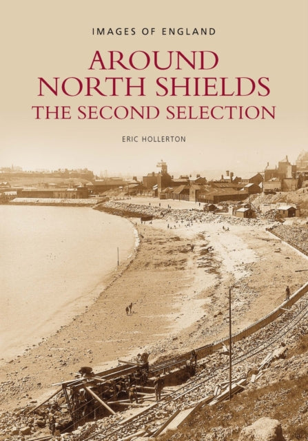 Book cover of: Around North Shields: The Second Selection. By: Eric Hollerton