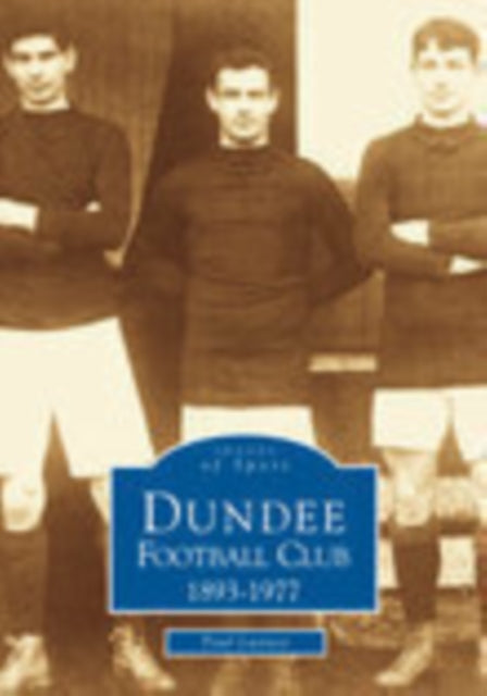 Book cover of: Dundee Football Club 1893--1977. By: Paul Lunney