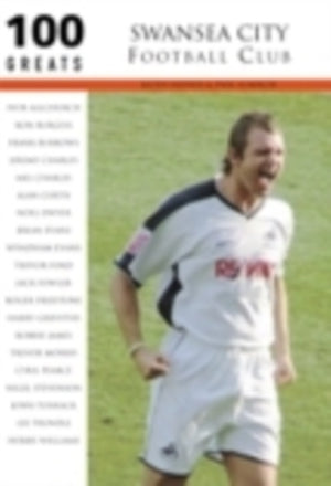 Swansea City Football Club: 100 Greats