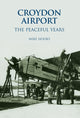 Book cover of: Croydon Airport: The Peaceful Years. By: Mike Hooks