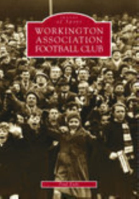 Book cover of: Workington Association Football Club: Images of Sport. By: Paul Eade
