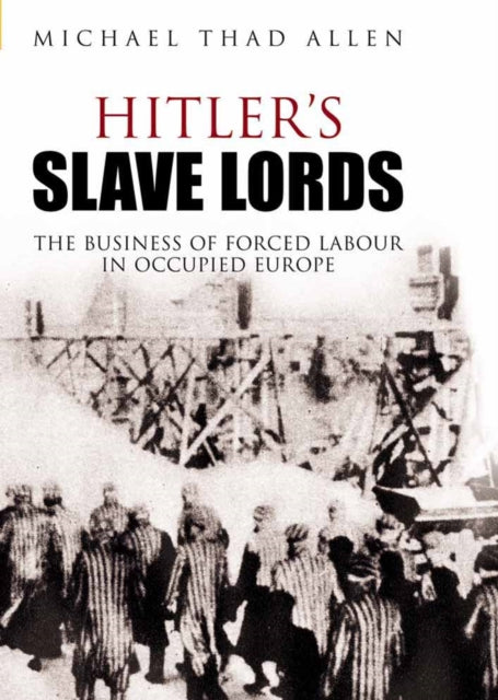 Book cover of: Hitler's Slave Lords. By: Michael Thad Allen