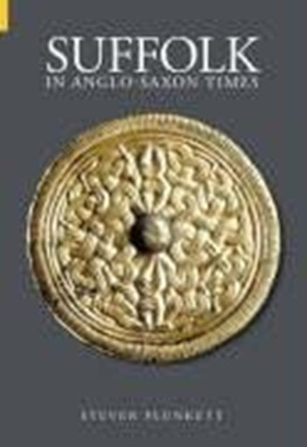 Book cover of: Suffolk in Anglo-Saxon Times. By: Steven Plunkett