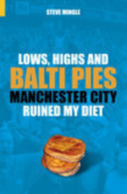 Book cover of: Lows, Highs and Balti Pies. By: Steve Mingle