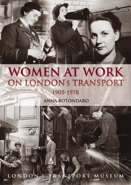 Book cover of: Women at Work on London Transport 1905-1978. By: Anna Rotondaro