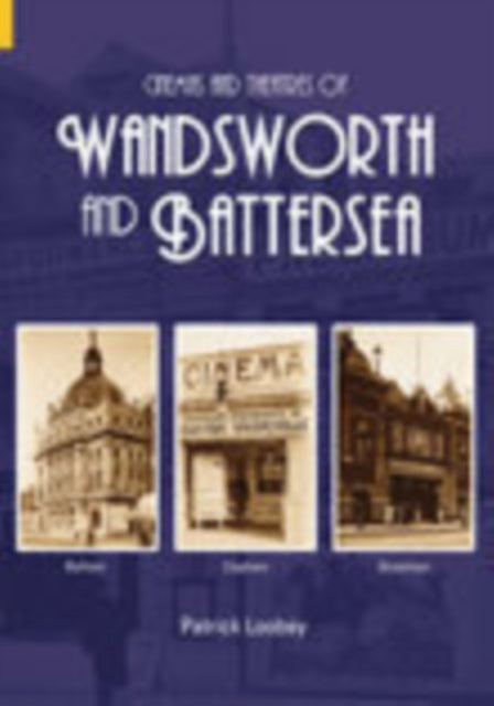 Book cover of: Cinemas and Theatres of Wandsworth and Battersea. By: Patrick Loobey