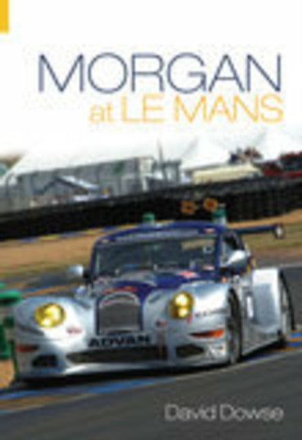Book cover of: Morgan at Le Mans. By: David Dowse