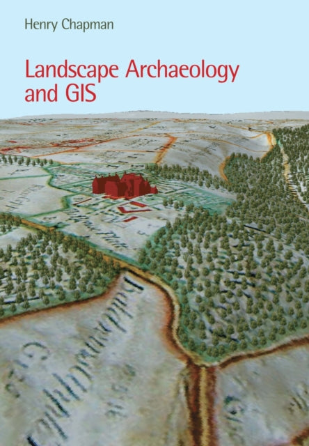 Book cover of: Landscape Archaeology and GIS. By: Henry Chapman