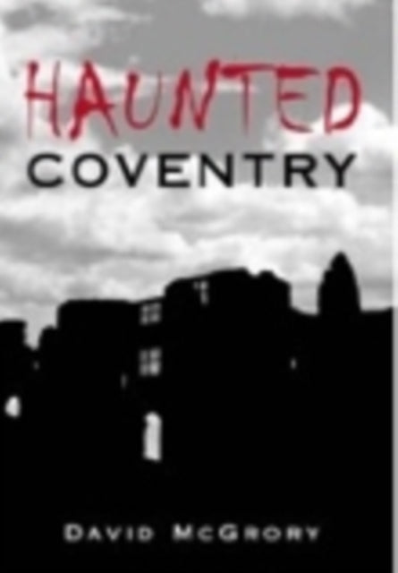 Book cover of: Haunted Coventry