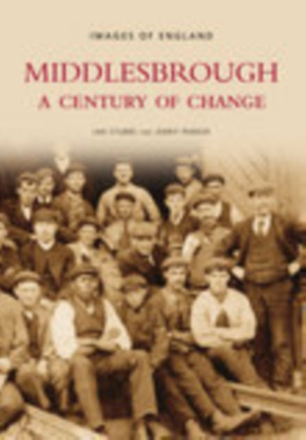 Book cover of: Middlesbrough - A Century of Change: Images of England. By: Ian Stubbs