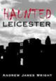 Book cover of: Haunted Leicester. By: Andrew Wright