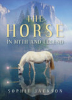 Horse in Myth and Legend