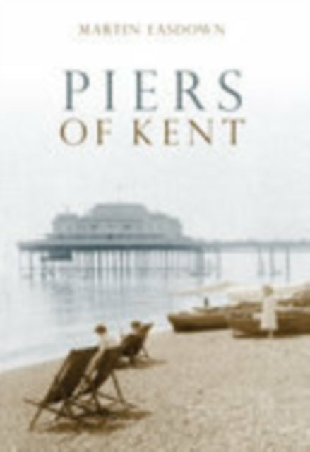 Book cover of: Piers of Kent. By: Martin Easdown