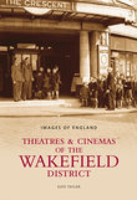 Book cover of: Theatres & Cinemas of Wakefield. By: Kate M. Taylor