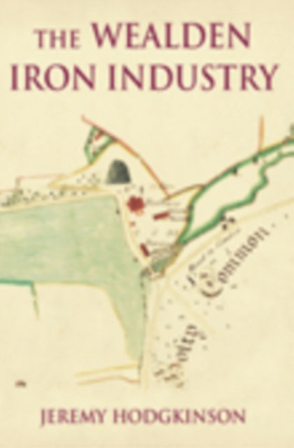 Book cover of: Wealden Iron Industry. By: Hodgkinson