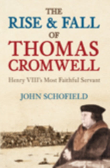 Book cover of: Rise and Fall of Thomas Cromwell. By: Schofield, John