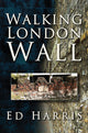 Book cover of: Walking London Wall. By: Ed Harris