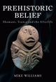 Book cover of: Prehistoric Belief. By: Mike Williams