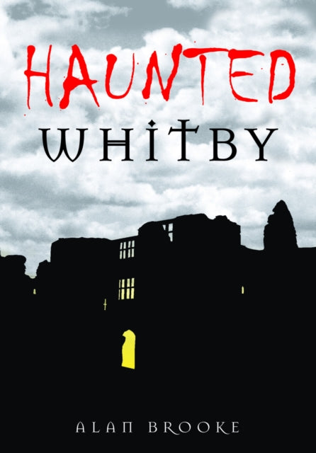 Book cover of: Haunted Whitby. By: Alan Brooke