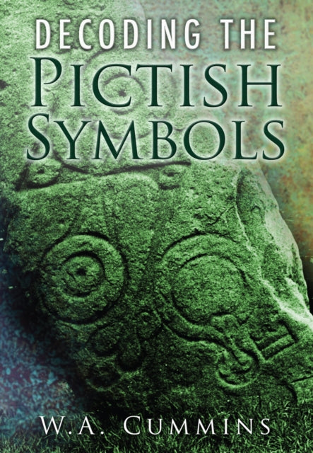 Book cover of: Decoding the Pictish Symbols. By: W. A. Cummins