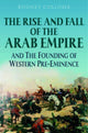 Book cover of: Rise and Fall of the Arab Empire and the Founding of Western Pre-eminence. By: Rodney Collomb