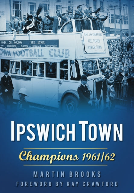 Book cover of: Ipswich Town: Champions 1961/62. By: Martin Brooks