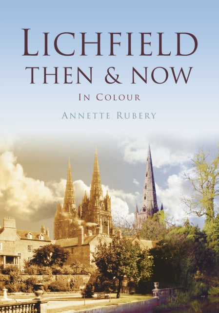 Book cover of: Lichfield Then & Now. By: Annett Rubery