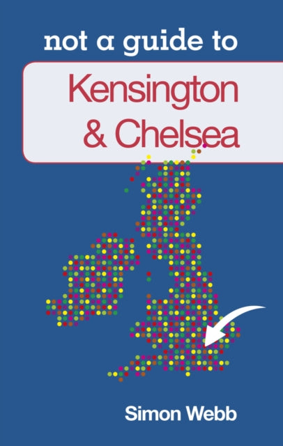 Book cover of: Not a Guide to: Kensington and Chelsea