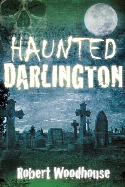 Book cover of: Haunted Darlington. By: Robert Woodhouse
