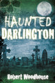 Book cover of: Haunted Darlington. By: Robert Woodhouse