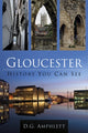 Book cover of: Gloucester: History You Can See. By: D. G. Amphlett