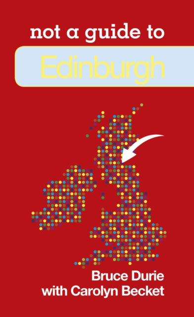 Book cover of: Not a Guide to: Edinburgh. By: Bruce Durie