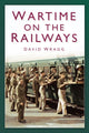 Book cover of: Wartime on the Railways. By: David Wragg
