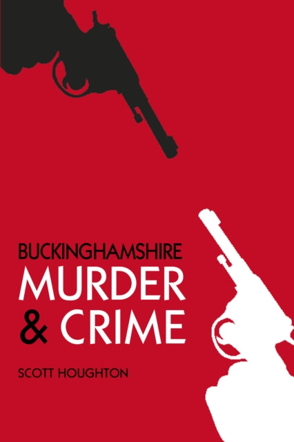 Book cover of: Murder and Crime Buckinghamshire. By: Scott Houghton