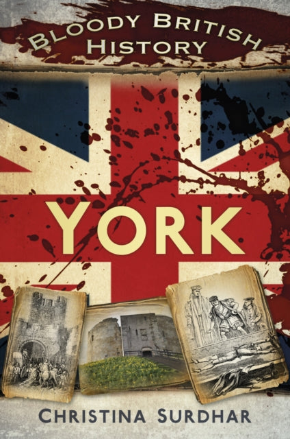 Book cover of: Bloody British History: York. By: Christina Surdhar