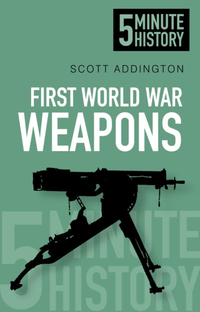 Book cover of: First World War Weapons: 5 Minute History