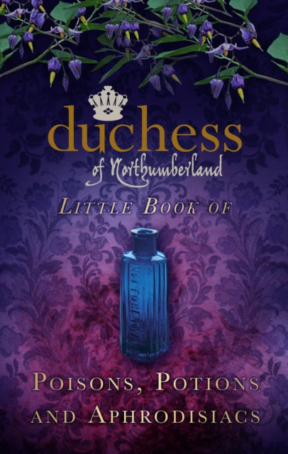 Book cover of: Duchess of Northumberland's Little Book of Poisons, Potions and Aphrodisiacs. By: Duchess of Northumberland Staff
