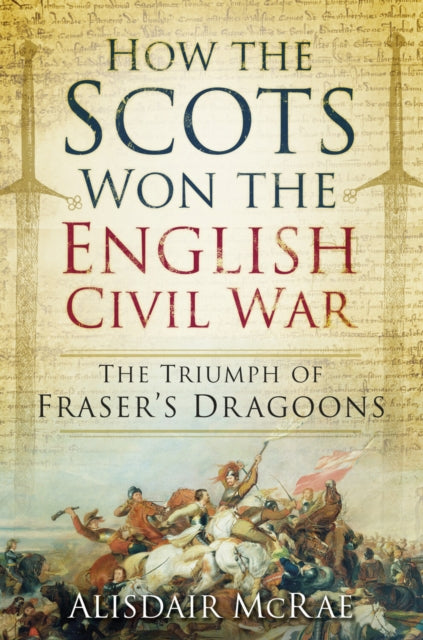 Book cover of: How the Scots Won the English Civil War. By: Alisdair McRae