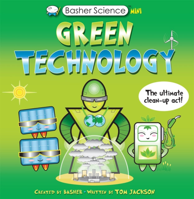 Book cover of: Basher Science Mini: Green Technology. By: Simon Basher